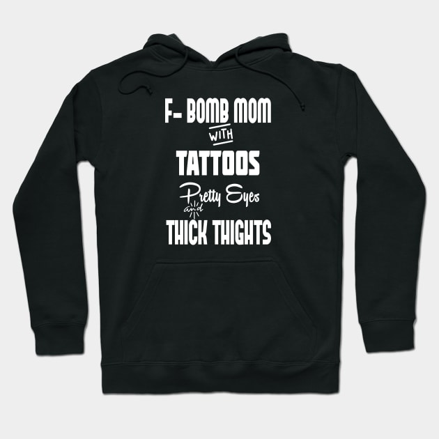 F-BOMB Mom with Tattoos Pretty Eyes and Thick Thighs - F Bomb Mom Shirt, F Bomb Kind, Funny Mom Shirt. Hoodie by wiixyou